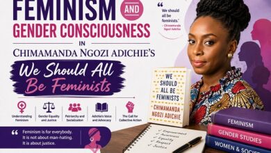 Feminism and Gender Consciousness in Chimamanda Ngozi Adichie’s We Should All Be Feminists