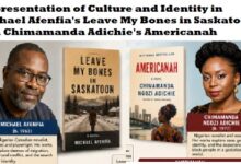 Representation of Culture and Identity in Michael Afenfia's Leave My Bones in Saskatoon and Chimamanda Adichie's Americanah