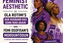 Feminist Aesthetic in Ola Rotimi’s Our Husband Has Gone Mad Again and Femi Osofisan’s Morountodun