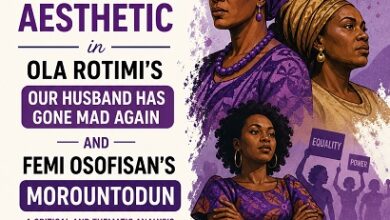 Feminist Aesthetic in Ola Rotimi’s Our Husband Has Gone Mad Again and Femi Osofisan’s Morountodun