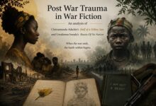 Post War Trauma in War Fiction: An analysis of chimamanda adiche's Half of a Yellow Sun and Uzodinma Iweala’s Beasts Of No Nation